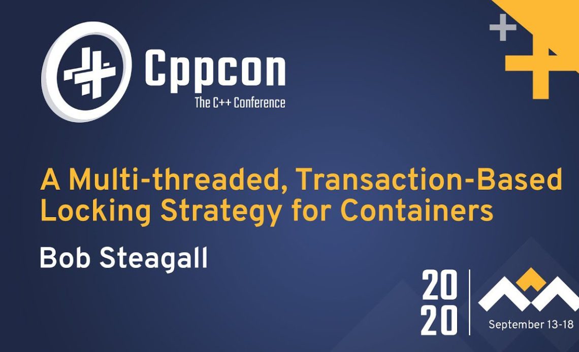 Learn C++ With A Mutlithreaded TransactionBased Locking Strategy for Containers by Bob Steagall CPPCon 2020 Video | Learn C++
