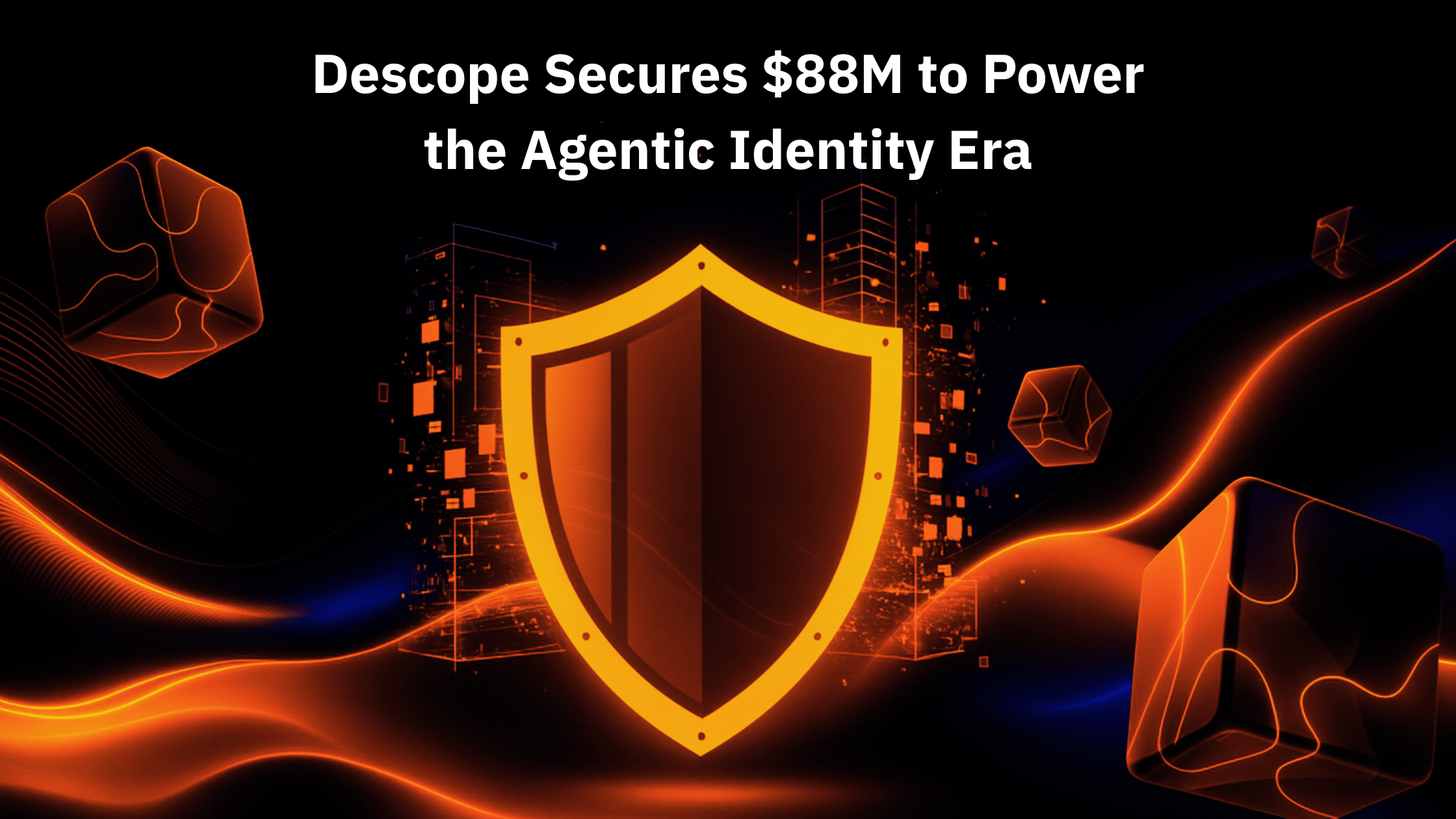 Descope Secures $88M to Power the Agentic Identity Era