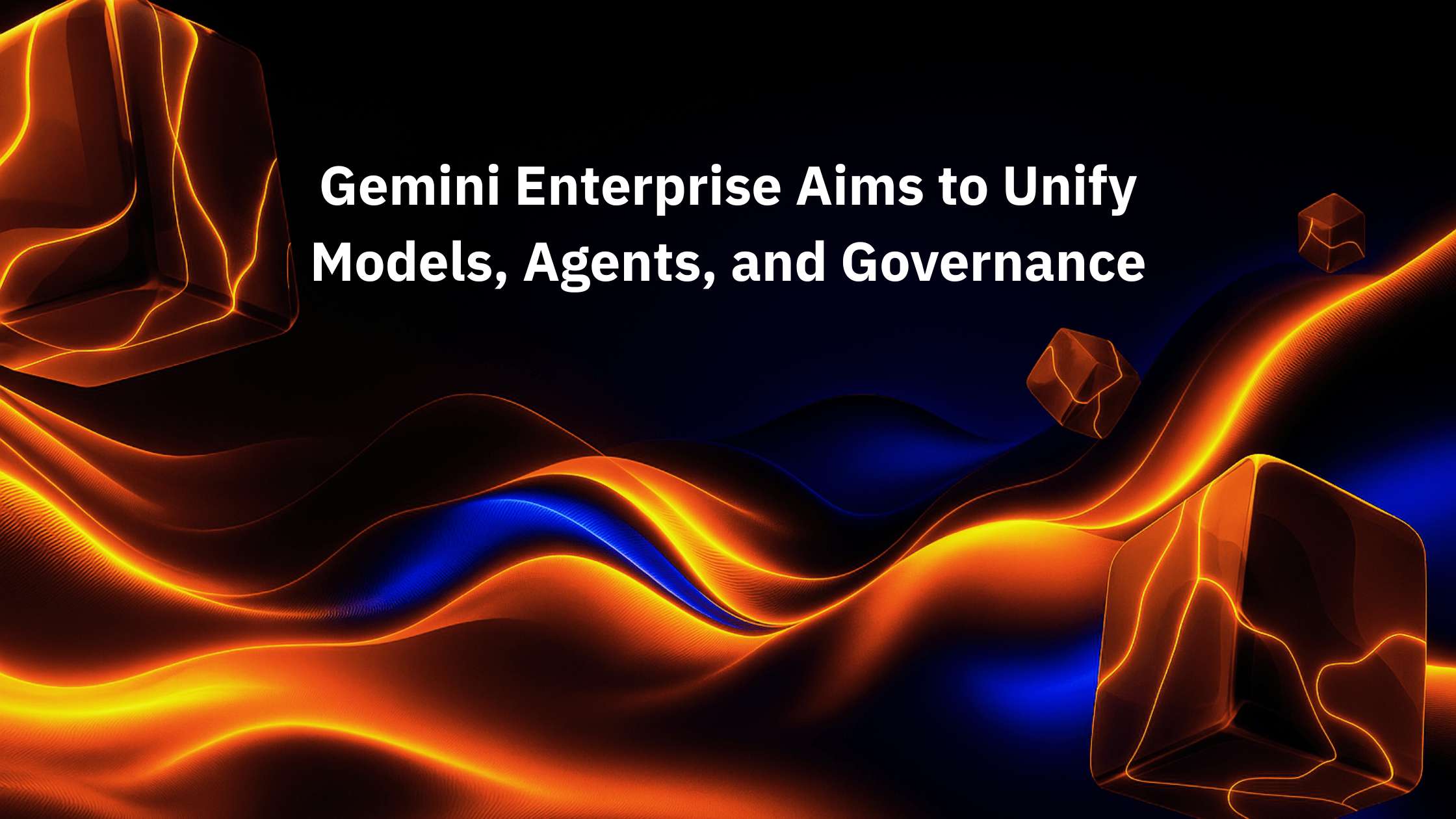 Gemini Enterprise Aims to Unify Models, Agents, and Governance
