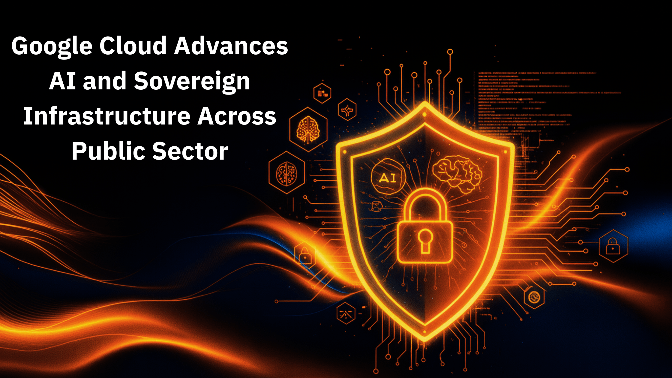 Google Cloud Advances AI and Sovereign Infrastructure Across Public Sector