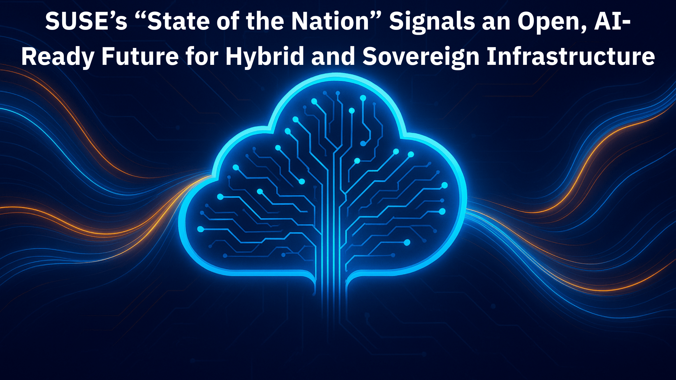 SUSE’s “State of the Nation” Signals an Open, AI-Ready Future for Hybrid and Sovereign Infrastructure